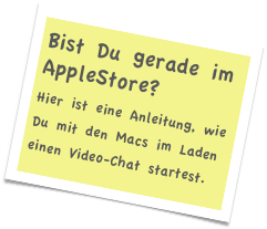 Bist Du gerade im AppleStore?
Hier ist eine Anleitung, wie Du mit den Macs im Laden einen Video-Chat startest.